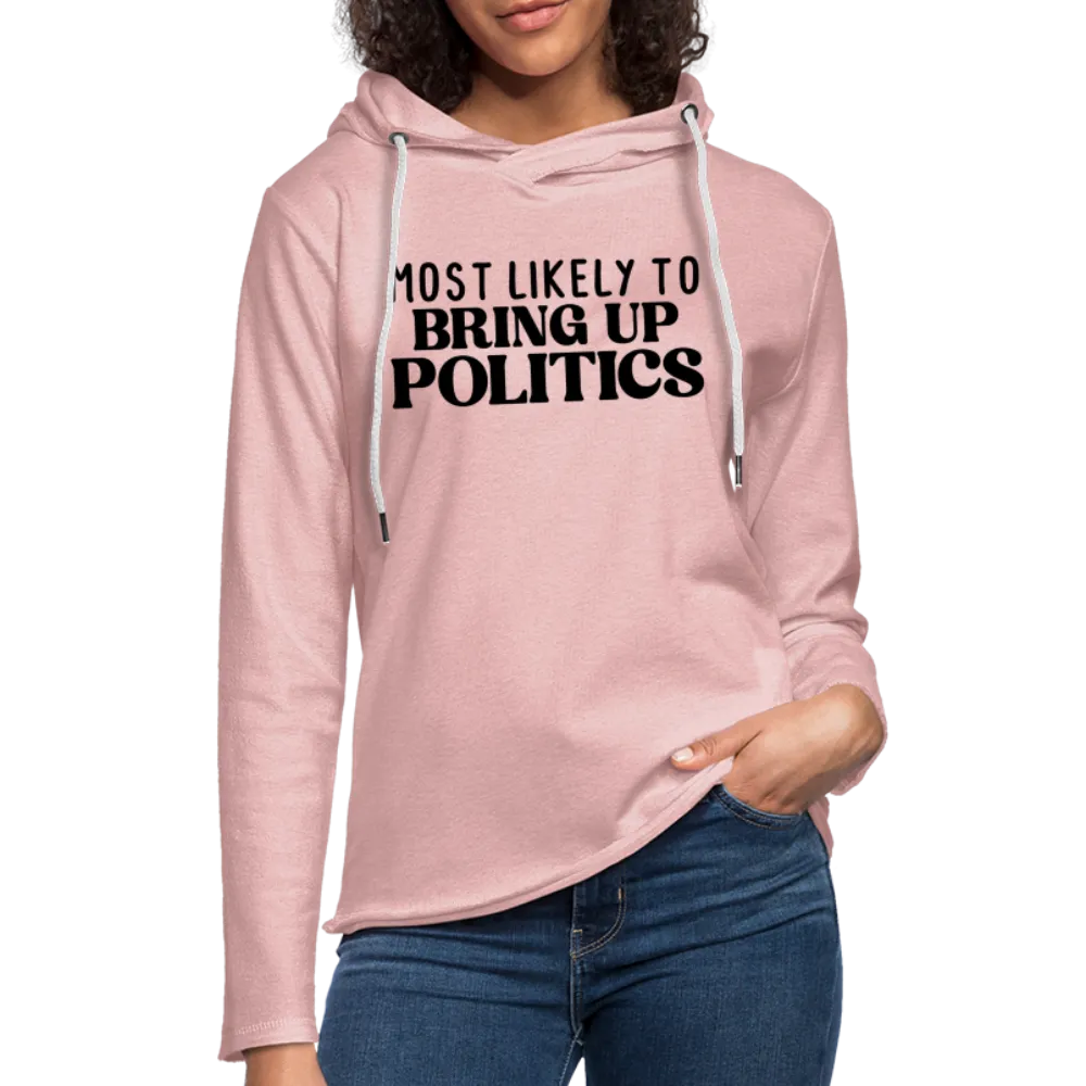 Most Likely To Bring Up Politics Lightweight Terry Hoodie
