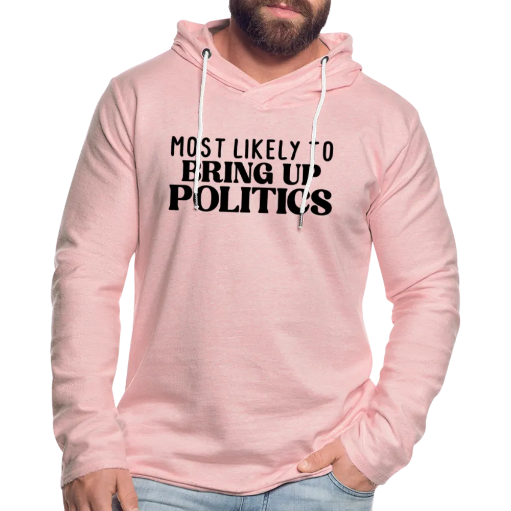 Most Likely To Bring Up Politics Lightweight Terry Hoodie