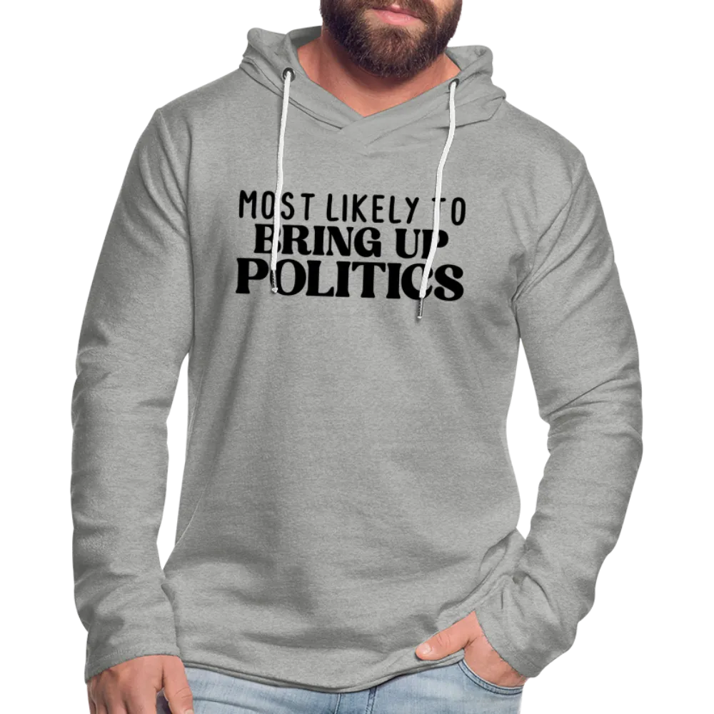 Most Likely To Bring Up Politics Lightweight Terry Hoodie
