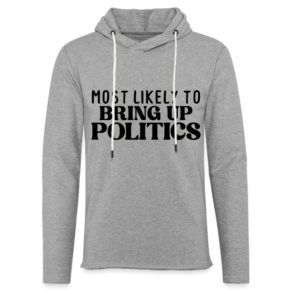 Most Likely To Bring Up Politics Lightweight Terry Hoodie