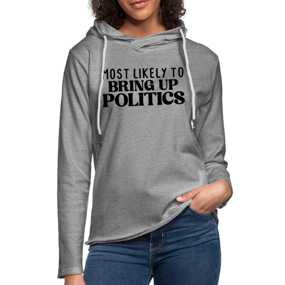 Most Likely To Bring Up Politics Lightweight Terry Hoodie